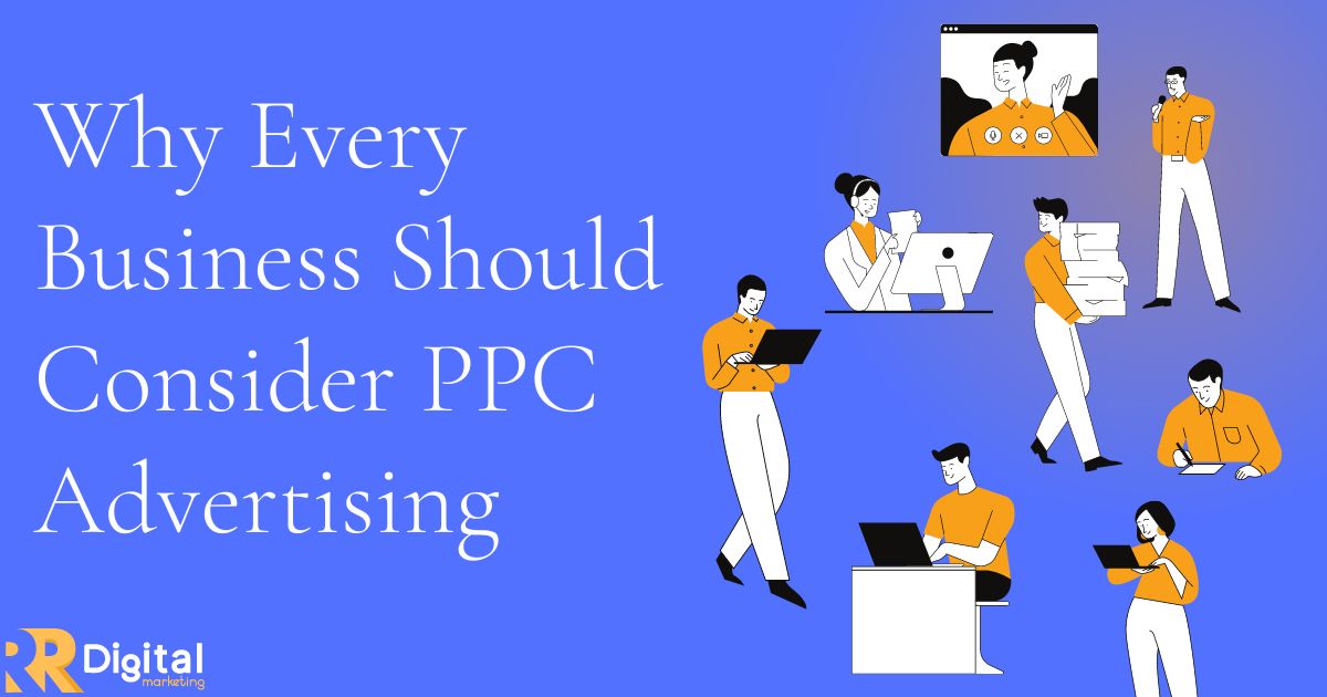 Why Every Business Should Consider PPC Advertising